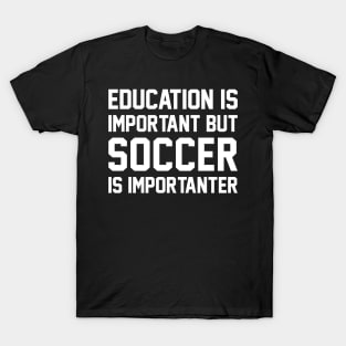 Education Is Important But Soccer Is Important T-Shirt